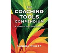 The Coaching Tools Compendium: A Journey of Discovery and Growth