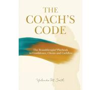 The Coach's Code: The Brandthrupist® Playbook for Confidence, Client's and Cashflow