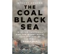 The Coal Black Sea : Winston Churchill and the Worst Naval Catastrophe of the First World War