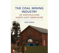 The Coal Mining Industry of Sheffield and North East Derbyshire