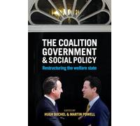 The coalition government and social policy: Restructuring the Welfare State