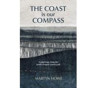 The Coast is Our Compass : A pilgrimage along the world's longest coastal path