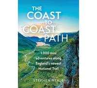 The Coast to Coast Path : 1,000 Mini Adventures Along England’s Newest National Trail
