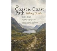 THE COAST TO COAST PATH HIKING GUIDE 2026-2027: The Walker’s Guide from St Bees to Robin Hood’s Bay: Planning, Itineraries, Navigation, Accommodation, ... Advice: 3 (World Trails Hiking Guide Series)