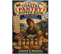 The Coastal Pantry Supper Book: 100 Shelf-Stable Meals from Seafood, Mushrooms, Garden Harvests, and Preserved Coastal Foods (Homesteading Harvest)