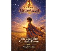 The Coat That Carried A Dream: God Uses the Unnoticed, Book Seven