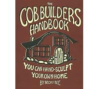 The Cob Builders Handbook: You Can Hand-sculpt Your Home: 8