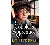 The Cobbler's Apprentice: A BRAND NEW heartwarming, historical saga from Lynette Rees for 2025 (The Workhouse Series)