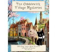 The Cobblewick Village Mysteries: 100 Cozy Logic Grid Puzzles: A Charming English Whodunnit Puzzle Book for Adults, Teens & Families (No Murders, Just Mischief!)