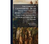 The Cobler of Caunterburie, Or, an Inuectiue Against [Robin Goodfellow's] Tarltons Newes Out of Purgatorie. Ed. by F. Ouvry