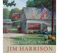 The Coca-Cola Art of Jim Harrison
