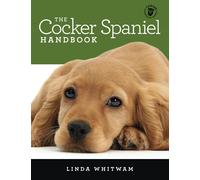 The Cocker Spaniel Handbook: The Essential Guide For New & Prospective Cocker Spaniel Owners (Canine Handbooks)