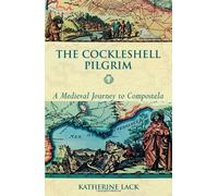 The Cockleshell Pilgrim - A Medieval Journey to Compostela by Katherine Lack (2003-09-19)