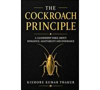 The Cockroach Principle: A Leadership Fable About Resilience, Adaptability and Endurance