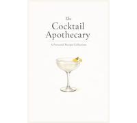 The Cocktail Apothecary: A Personal Recipe Collection