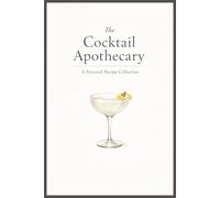 The Cocktail Apothecary: A Personal Recipe Collection