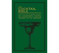 The Cocktail Bible : An A-Z of two hundred classic and contemporary cocktail recipes, with anecdotes for the curious and tips and techniques for the adventurous