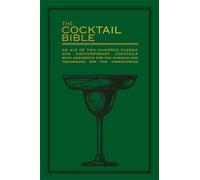 The Cocktail Bible: An A-Z of two hundred classic and contemporary cocktail recipes, with anecdotes for the curious and tips and techniques for the adventurous