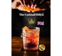The Cocktail Bible: Cocktail recipe book: to learn mixology and become a great Barman. Cocktails from the world, Italian, French, American, simple and more exotic.