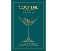 The Cocktail Goddess's Companion: Musings and boozings