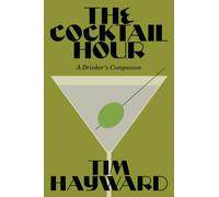 The Cocktail Hour : A Drinker’s Companion