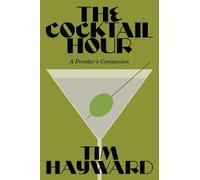 The Cocktail Hour: A Drinker’s Companion