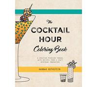 The Cocktail Hour Coloring Book: A Creative Mixology Manual