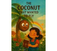 The Coconut That Wanted To Fly!: The flying Coconut