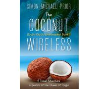 The Coconut Wireless: A Travel Adventure in Search of The Queen of Tonga: 1 (South Pacific Shenanigans)