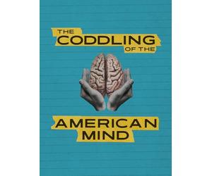 The Coddling of the American Mind