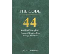 THE CODE: 44: Build Self-Discipline. Improve Relationships. Change Your Life.