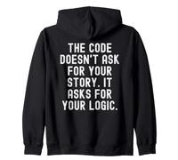 The Code Doesn't Ask For Your Story It Asks For Your Logic Zip Hoodie