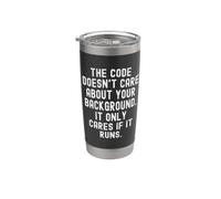 The Code Doesn't Care About Your Background it only Cares Stainless Steel Insulated Tumbler