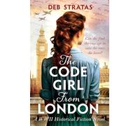 The Code Girl From London: A WWII Historical Fiction Novel