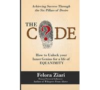The CODE: How to Unlock Your Inner Genius For a Life of Equanimity