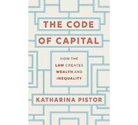 The Code of Capital: How the Law Creates Wealth and Inequality