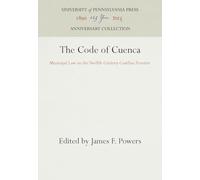 The Code of Cuenca: Municipal Law on the Twelfth-Century Castilian Frontier (Anniversary Collection)