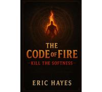 The Code Of Fire: Kill The Softness