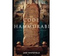 The Code of Hammurabi: Unveiling the Foundations of Western Law and Civilization