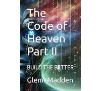 The Code of Heaven Part II: BUILD THE BETTER: 2