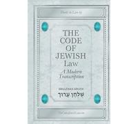 The Code Of Jewish Law: A Modern Transcription