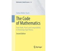 The Code of Mathematics: From Truth, Proof, and Computability to Homotopy Type Theory. (Mathematics Study Resources, 34)