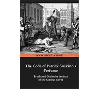 The Code of Patrick Süskind's Perfume: Truth and fiction in the text of the famous novel