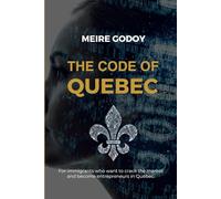 The code of Quebec: The essential guide for immigrants looking to start a business in Quebec