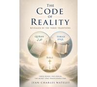 The CODE of REALITY REVEALED BY THE THREE TRADITIONS: Three Books. On Origin. The Secret that Transcended Time. (The Code of Reality Series)