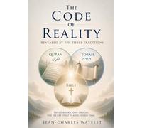 The CODE of REALITY REVEALED BY THE THREE TRADITIONS: Three Books. On Origin. The Secret that Transcended Time. (The Code of Reality Series)