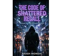 The Code of Shattered Recall: Unlock the Past. Endure the Truth.