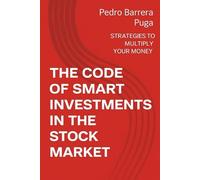 THE CODE OF SMART STOCK MARKET INVESTMENTS: REAL STRATEGIES TO MULTIPLY YOUR MONEY