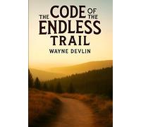 The Code of the Endless Trail: Forgin’ a Man on the Open Range