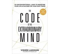 The Code of the Extraordinary Mind: 10 Unconventional Laws to Redefine Your Life and Succeed on Your Own Terms